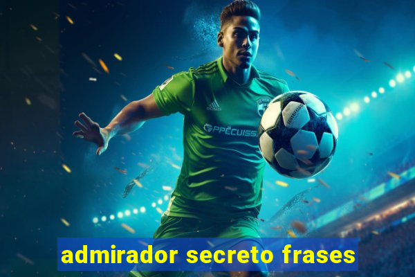 admirador secreto frases